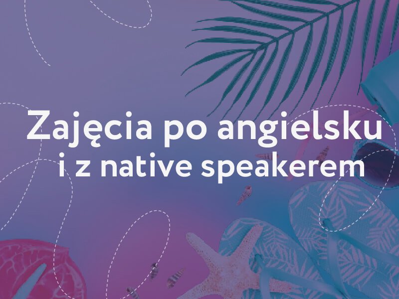 angielski po angielsku i zajęcia z native speakerem